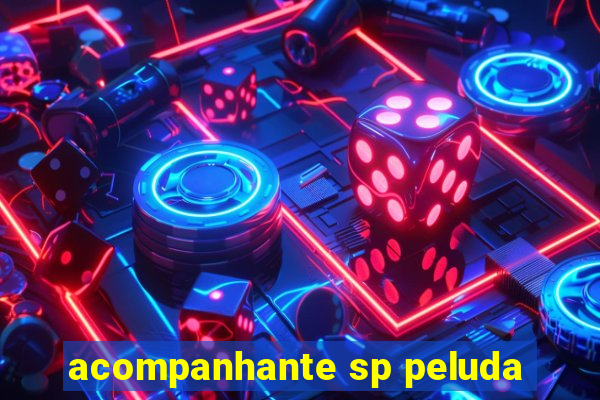 acompanhante sp peluda